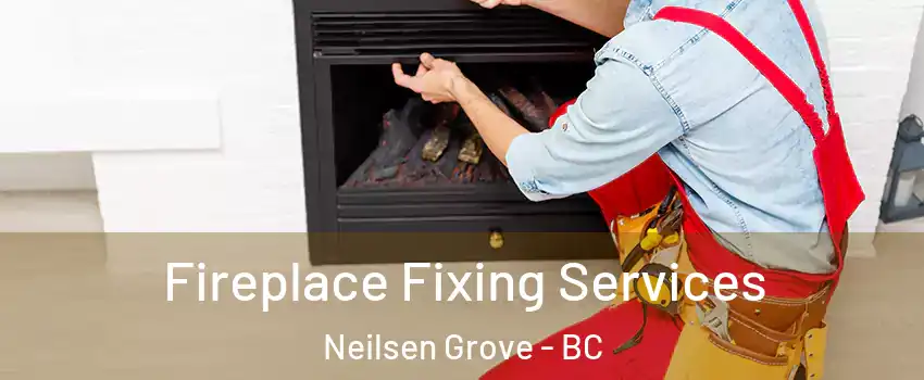  Fireplace Fixing Services Neilsen Grove - BC