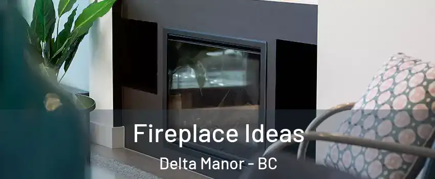  Fireplace Ideas Delta Manor - BC