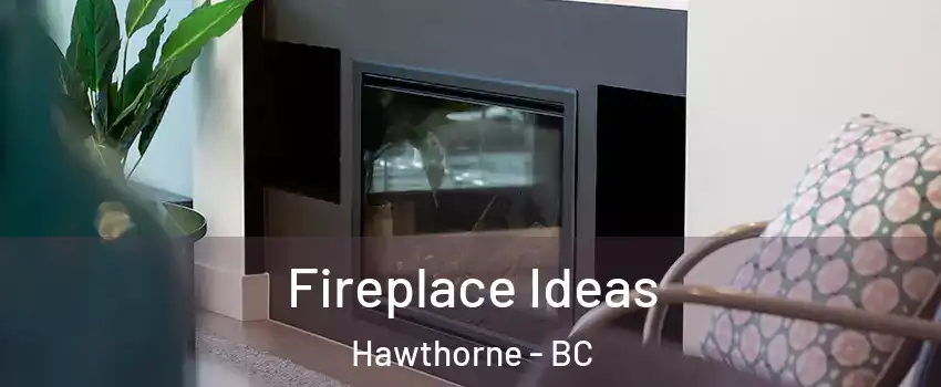  Fireplace Ideas Hawthorne - BC