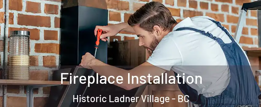  Fireplace Installation Historic Ladner Village - BC
