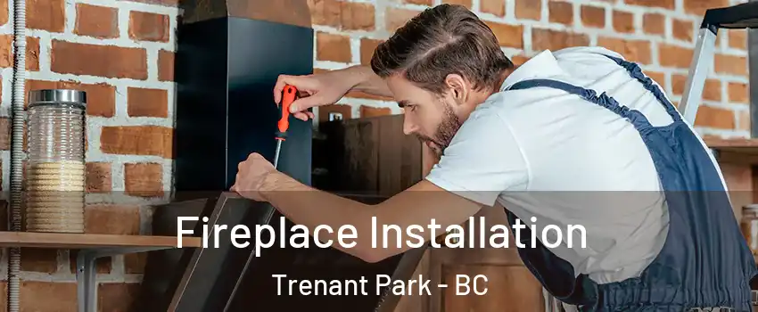  Fireplace Installation Trenant Park - BC