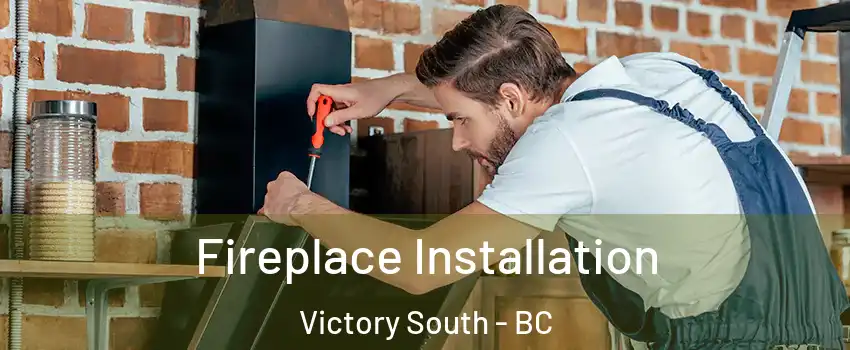  Fireplace Installation Victory South - BC