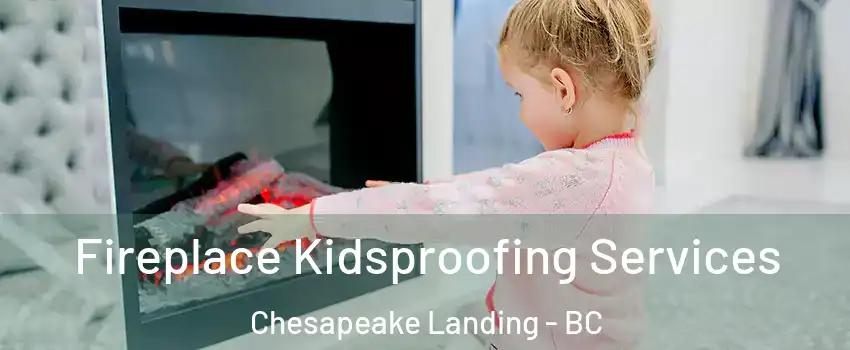  Fireplace Kidsproofing Services Chesapeake Landing - BC
