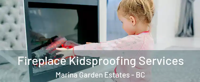  Fireplace Kidsproofing Services Marina Garden Estates - BC