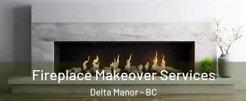 Fireplace Makeover Services Delta Manor - BC