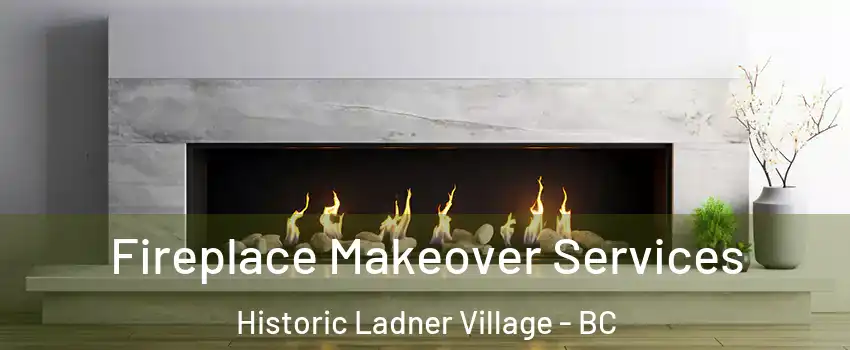  Fireplace Makeover Services Historic Ladner Village - BC