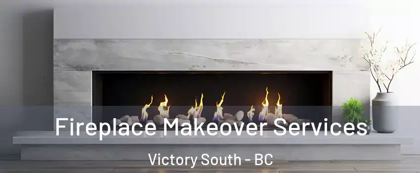  Fireplace Makeover Services Victory South - BC