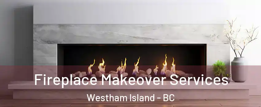  Fireplace Makeover Services Westham Island - BC