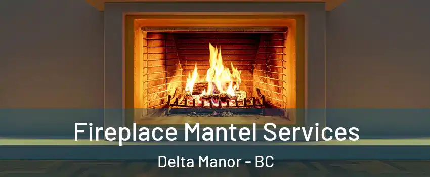  Fireplace Mantel Services Delta Manor - BC