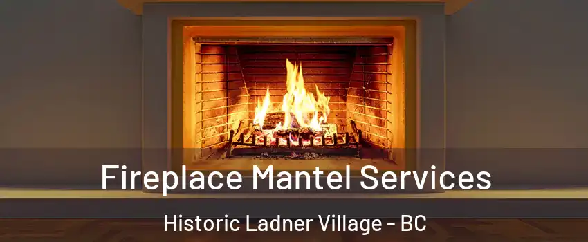  Fireplace Mantel Services Historic Ladner Village - BC