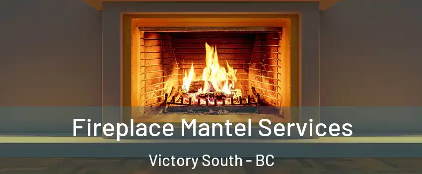 Fireplace Mantel Services Victory South - BC