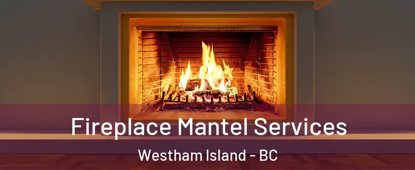  Fireplace Mantel Services Westham Island - BC