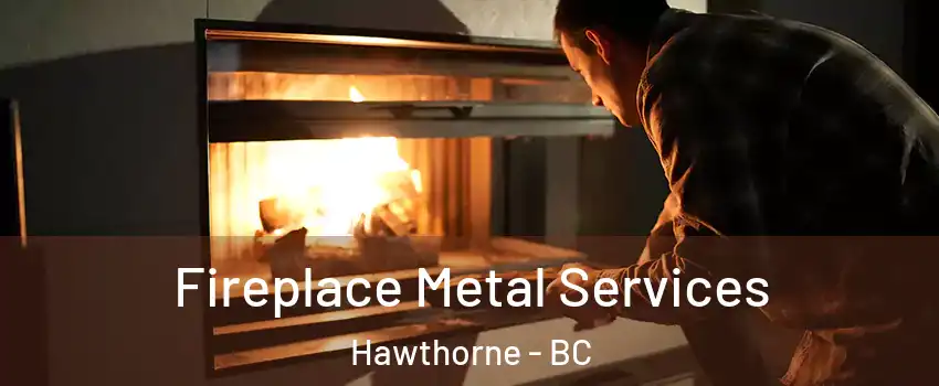  Fireplace Metal Services Hawthorne - BC
