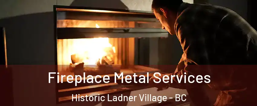  Fireplace Metal Services Historic Ladner Village - BC