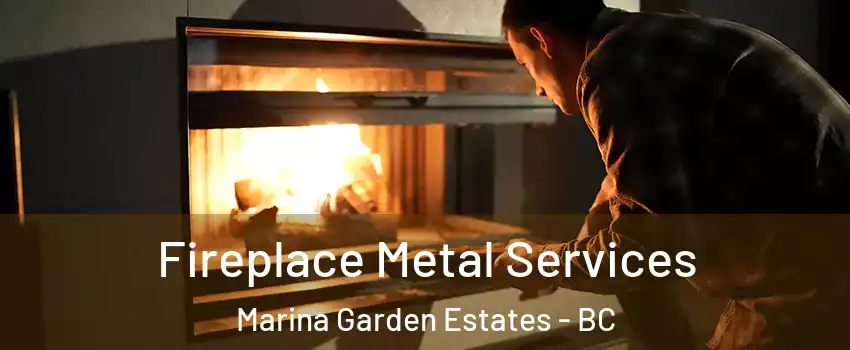  Fireplace Metal Services Marina Garden Estates - BC