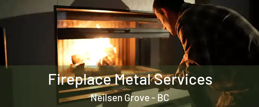  Fireplace Metal Services Neilsen Grove - BC