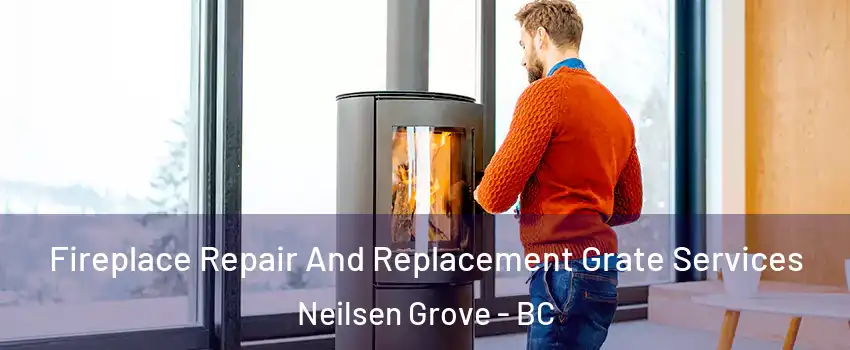  Fireplace Repair And Replacement Grate Services Neilsen Grove - BC
