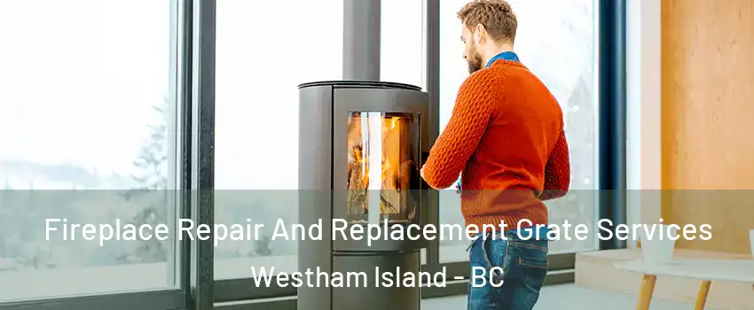  Fireplace Repair And Replacement Grate Services Westham Island - BC