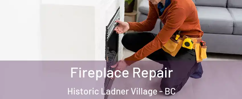  Fireplace Repair Historic Ladner Village - BC