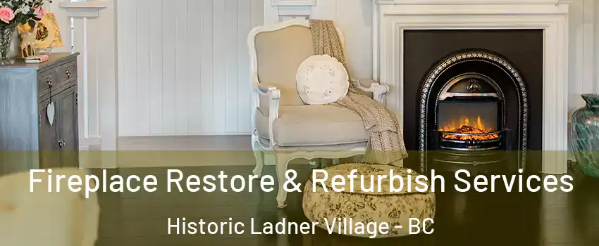  Fireplace Restore & Refurbish Services Historic Ladner Village - BC