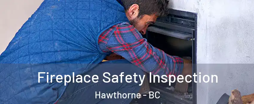  Fireplace Safety Inspection Hawthorne - BC