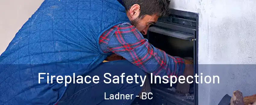  Fireplace Safety Inspection Ladner - BC