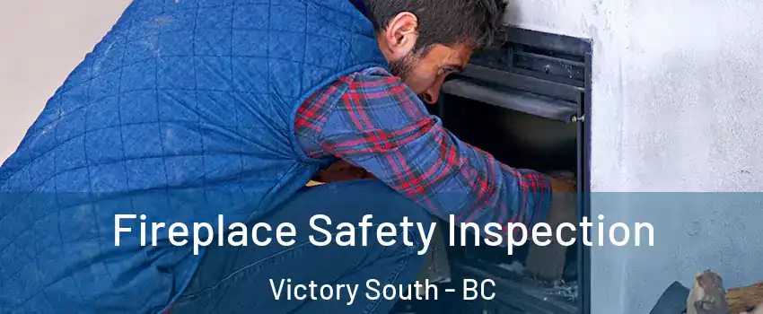  Fireplace Safety Inspection Victory South - BC