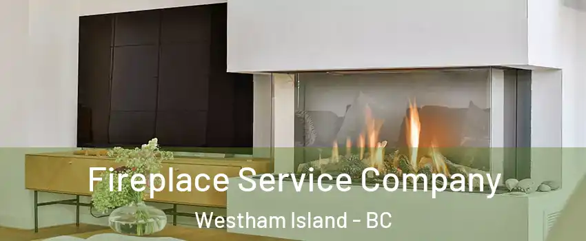  Fireplace Service Company Westham Island - BC
