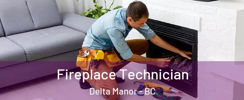  Fireplace Technician Delta Manor - BC