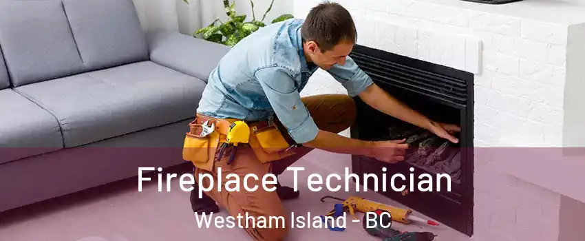  Fireplace Technician Westham Island - BC