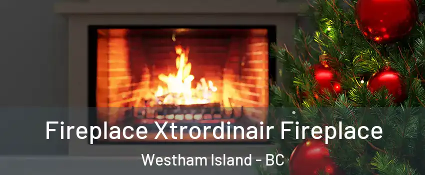  Fireplace Xtrordinair Fireplace Westham Island - BC