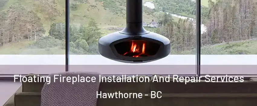  Floating Fireplace Installation And Repair Services Hawthorne - BC