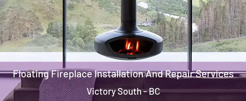  Floating Fireplace Installation And Repair Services Victory South - BC
