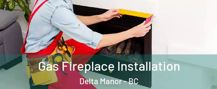  Gas Fireplace Installation Delta Manor - BC