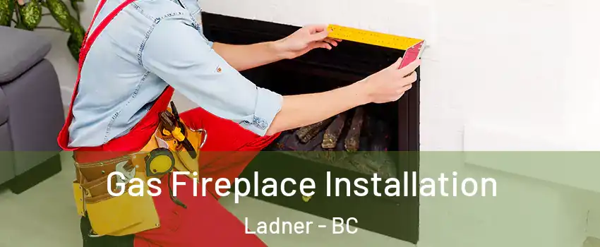  Gas Fireplace Installation Ladner - BC