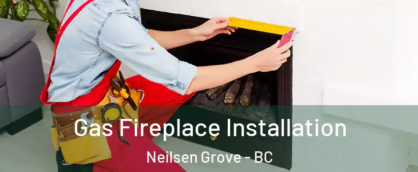  Gas Fireplace Installation Neilsen Grove - BC