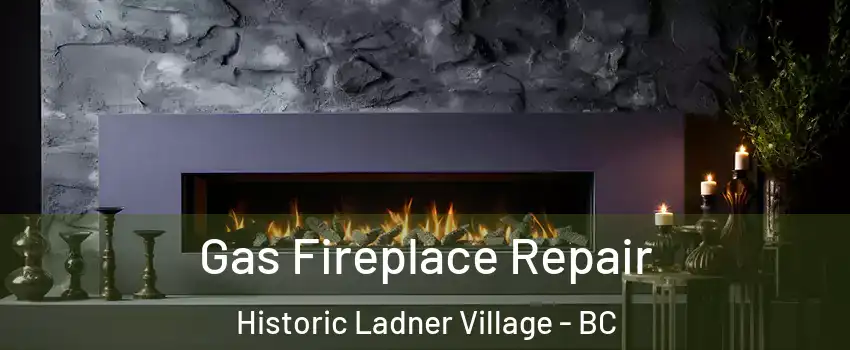  Gas Fireplace Repair Historic Ladner Village - BC