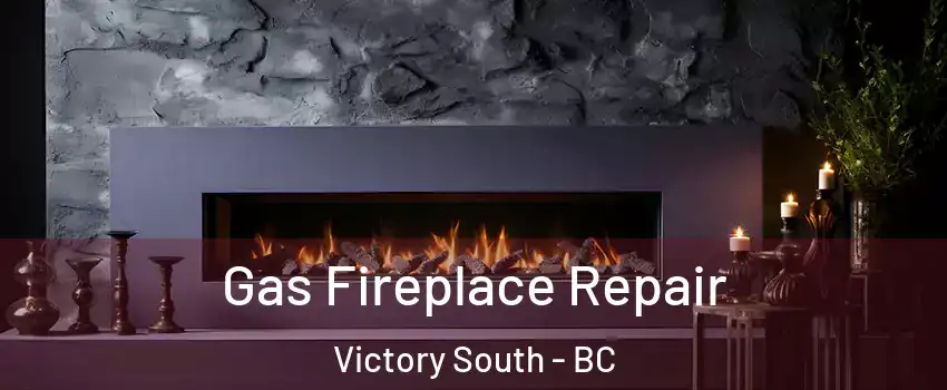  Gas Fireplace Repair Victory South - BC