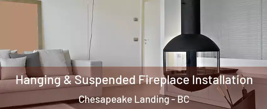  Hanging & Suspended Fireplace Installation Chesapeake Landing - BC