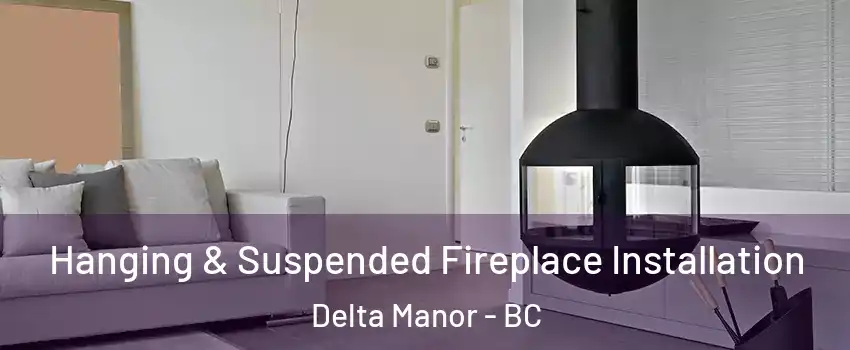  Hanging & Suspended Fireplace Installation Delta Manor - BC