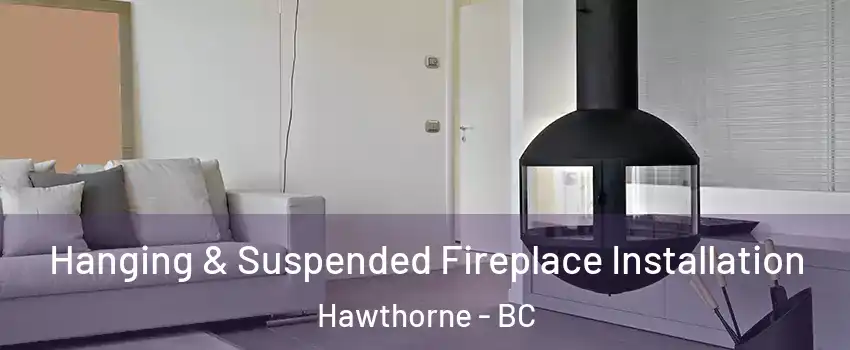  Hanging & Suspended Fireplace Installation Hawthorne - BC