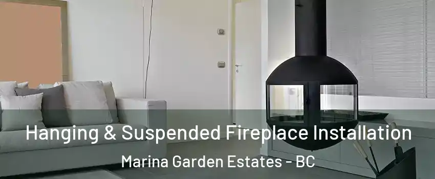  Hanging & Suspended Fireplace Installation Marina Garden Estates - BC