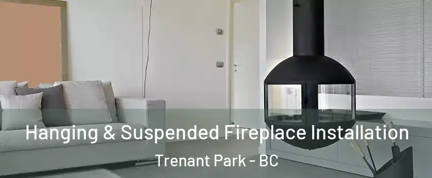  Hanging & Suspended Fireplace Installation Trenant Park - BC