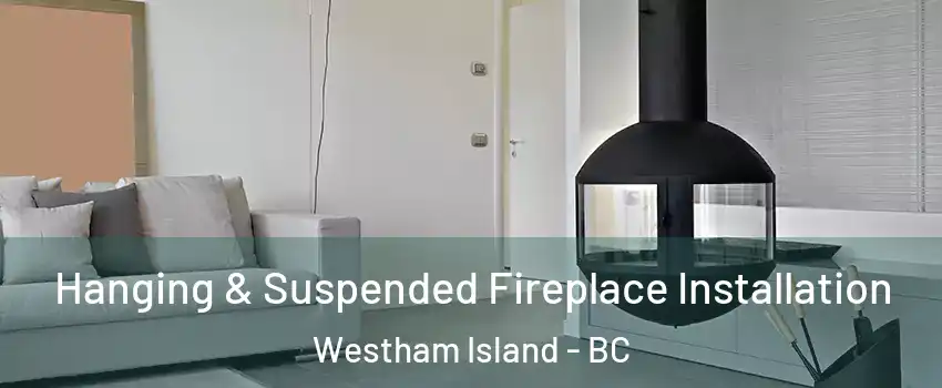  Hanging & Suspended Fireplace Installation Westham Island - BC