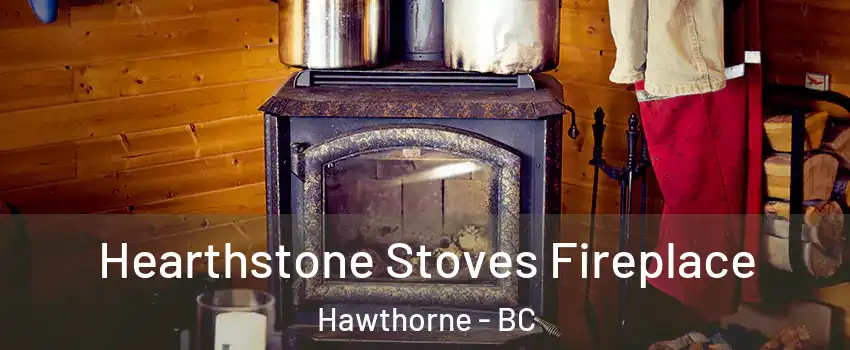  Hearthstone Stoves Fireplace Hawthorne - BC