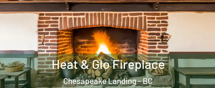  Heat & Glo Fireplace Chesapeake Landing - BC