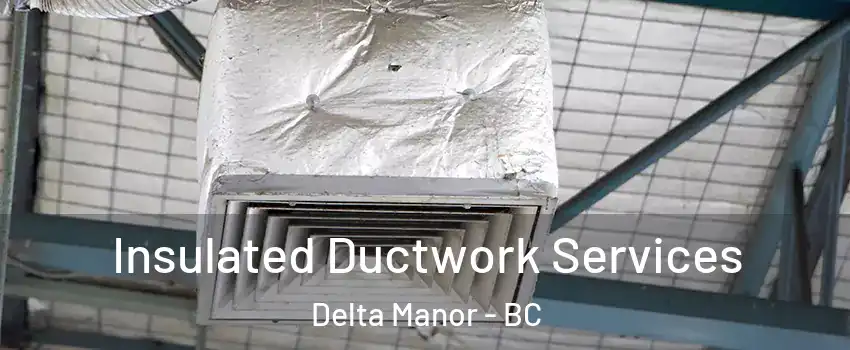  Insulated Ductwork Services Delta Manor - BC