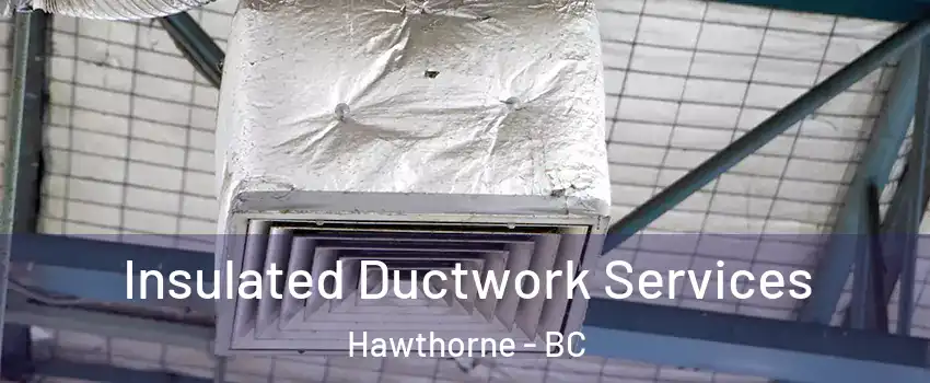  Insulated Ductwork Services Hawthorne - BC