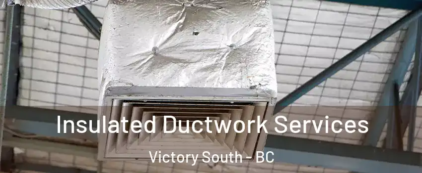  Insulated Ductwork Services Victory South - BC