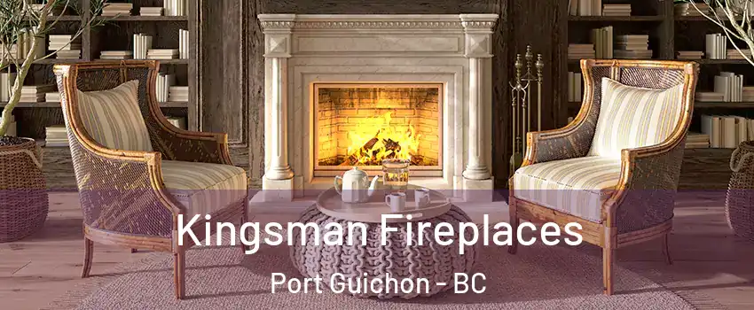  Kingsman Fireplaces Port Guichon - BC